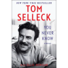 DEY STREET YOU NEVER KNOW | SELLECK TOM