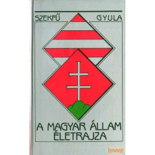 Dick Manó Könyvkereskedése A magyar állam életrajza antikvárium - használt könyv