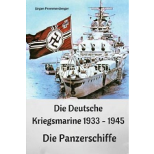  Die Deutsche Kriegsmarine 1933 - 1945: Die Panzerschiffe – Jurgen Prommersberger idegen nyelvű könyv