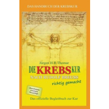 Die Krebskur Nach Rudolf Breuss Richtig Gemacht: Das Offizielle Begleitbuch Zur Kur – Juergen H R Thomar idegen nyelvű könyv