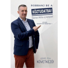 Dienes Management Academy Nonprofit Kft Dienes Attila - Robbanj be a köztudatba! gazdaság, üzlet