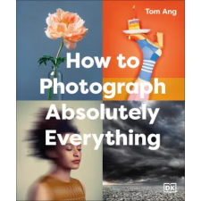 Dorling Kindersley Ltd How to Photograph Absolutely Everything | Tom Ang egyéb könyv