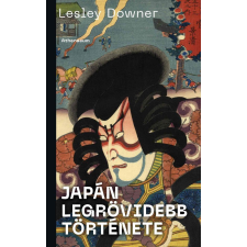 DOWNER, LESLEY Lesley Downer - Japán legrövidebb története egyéb könyv