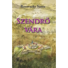 Dr. Borovszky Samu - Szendrő vára történelem