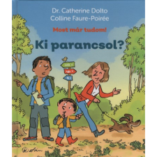 Dr. Catherine Dolto, Colline Faure-Poirée Ki parancsol? - Most már tudom! (BK24-211138) gyermek- és ifjúsági könyv