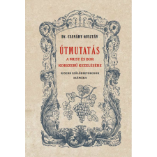 Dr. Csanády Gusztáv - Útmutató a must és bor okszerű kezelésére történelem