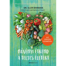 Dr. Iller Barbara Növényi étrend a teljes életért (BK24-194707) életmód, egészség