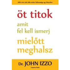 Dr. John Izzo Öt titok amit fel kell ismerj, mielőtt meghalsz életmód, egészség