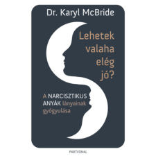 Dr. Karyl Mcbride - Lehetek valaha elég jó? - A narcisztikus anyák lányainak gyógyulása egyéb könyv