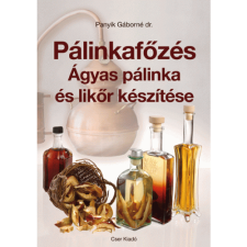 dr. Panyik Gáborné Pálinkafőzés - Ágyas pálinka és likőr készítése (BK24-172127) gasztronómia