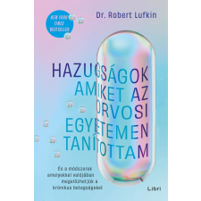 Dr. Robert Lufkin - Hazugságok, amiket az orvosi egyetemen tanítottam egyéb könyv