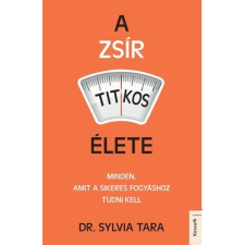 Dr. Sylvia Tara TARA, SYLVIA DR. - A ZSÍR TITKOS ÉLETE életmód, egészség