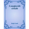 Dr. Tóth András János (magánkiadás) A megkerült cirkáló