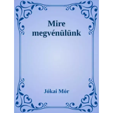 Dr. Tóth András János (magánkiadás) Mire megvénülünk egyéb e-könyv