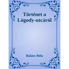 Dr. Tóth András János (magánkiadás) Történetek a Logody utcáról egyéb e-könyv