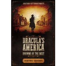  Dracula's America: Shadows of the West: Hunting Grounds – Jonathan Haythornthwaite idegen nyelvű könyv