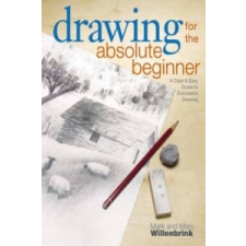  Drawing for the Absolute Beginner – Mark Willenbrink,Mary Willenbrink idegen nyelvű könyv