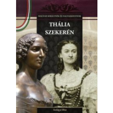 Duna International Kft Thália szekerén - Magyar királynék és nagyasszonyok 14. történelem