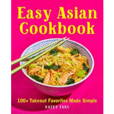 Easy Asian Cookbook: 100+ Takeout Favorites Made Simple idegen nyelvű könyv