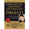  Ébreszd fel a benned szunnyadó óriást! - Hogyan változtassuk meg szellemi, érzelmi és fizikai körülményeinket?