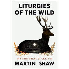 Ebury Publishing Liturgies of the Wild | Martin Shaw egyéb könyv