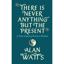 Ebury Publishing There Is Never Anything But The Present | Alan Watts egyéb könyv