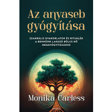 Édesvíz Kiadó Az anyaseb gyógyítása -Monika Carless életmód, egészség