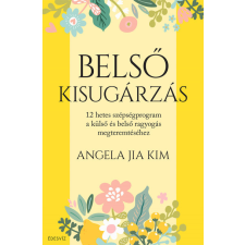 Édesvíz Kiadó Belső kisugárzás - 12 hetes szépségprogram a külső és belső ragyogás megteremtéséhez életmód, egészség