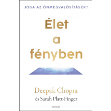Édesvíz Kiadó Deepak Chopra - Platt-Finger Sarah - Élet a fényben - Jóga az önmegvalósításért életmód, egészség