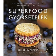 Édesvíz Kiadó Julie Morris: Superfood gyorsételek - Villámgyorsan elkészíthető, egészséges receptek gasztronómia