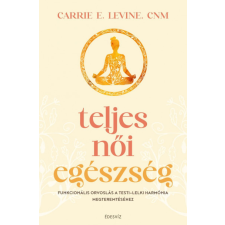Édesvíz Kiadó Teljes női egészség - Carrie E. Levine életmód, egészség