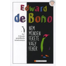 Edward de Bono NEM MINDEN FEKETE VAGY FEHÉR - A KREATÍV GONDOLKODÁS TERMÉSZETRAJZA társadalom- és humántudomány