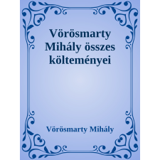 Efficenter Kft. Vörösmarty Mihály összes költeményei szépirodalom