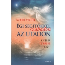 Égi segítőkkel szabadon az utadon - A csoda te magad vagy! (új kiadás) ezoterika