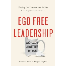  EGO FREE LEADERSHIP – Brandon Black,Shayne Hughes idegen nyelvű könyv