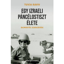 Egy izraeli páncélostiszt élete - Bajmoktól Szarajevóig - Hadiakadémia történelem