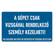 egyéb A GÉPET CSAK VIZSGÁVAL RENDELKEZŐ SZEMÉLY KEZELHETI!, vinil öntapadó, 160x100 információs címke