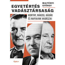  Egyetértés vadásztársaság - Horthy, Rákosi, Kádár és napjaink vadászai egyéb könyv