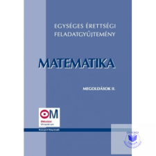 Egységes érettségi feladatgyűjtemény. Matematika megoldások II. tankönyv