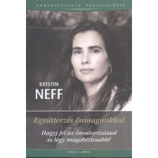 Együttérzés önmagunkkal /Hagyj fel az önostorozássalés légy magabiztosabb! társadalom- és humántudomány