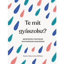 Eleanor Haley, Litsa Williams - Te mit gyászolsz? - Megküzdési stratégiák veszteségeink kezeléséhez egyéb könyv