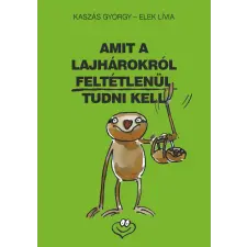 Elek Lívia KASZÁS GYÖRGY - ELEK LÍVIA - AMIT A LAJHÁROKRÓL FELTÉTLENÜL TUDNI KELL irodalom