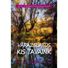 Elektra Könyvkiadó Kis természetkalauz - Varázslatos kis tavaink egyéb könyv
