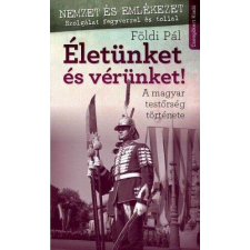 Életünket és vérünket történelem