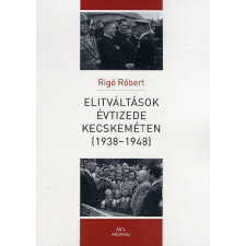 Elitváltások évtizede Kecskeméten (1938-1948) történelem