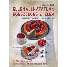 Ellenállhatatlan egészséges ételek - Cukormentes, rostban gazdag receptek gasztronómia