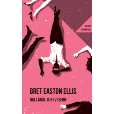 Ellis Brett Easton Brett Easton Ellis - Nullánál is kevesebb - Helikon Zsebkönyvek 126. egyéb könyv
