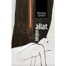 Előretolt helyőrség íróakadémia Muszka Sándor - Idegen állat egyéb könyv