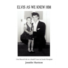  Elvis As We Knew Him – Jennifer (University of Leicester) Harrison idegen nyelvű könyv