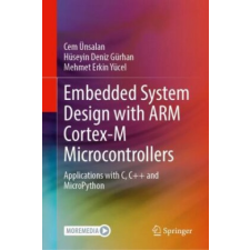  Embedded System Design with ARM Cortex-M Microcontrollers – Cem UEnsalan,Huseyin Deniz Gurhan,Mehmet Erkin Yucel idegen nyelvű könyv